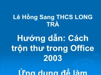 Bài giảng Hướng dẫn cách trộn thư trong Office 2003 - Lê Hồng Sang