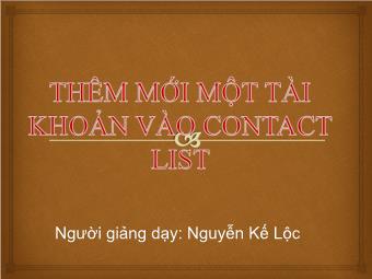 Bài giảng Thêm mới một tài khoản vào Contact List - Nguyễn Kế Lộc