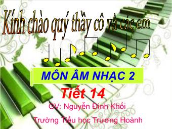 Bài giảng Âm nhạc 2 tiết 14: Học bài hát Chiến sĩ tí hon - Nhạc: Đinh Nhu - Lời: Việt Anh