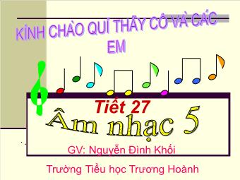 Bài giảng Âm nhạc 5 tiết 27: Ôn bài hát Em vẫn nhớ trường xưa Nhạc và lời : Thanh Sơn
