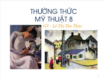 Bài giảng Mĩ thuật 8 Bài 11: Thường thức mỹ thuật một số tác giả tác giả, tác phẩm tiêu biểu của mỹ thuật Việt Nam giai đoạn 1954-1975