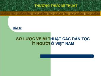 Bài giảng môn Mĩ thuật khối 9 Bài 12: Thường thức mĩ thuật sơ lược về mĩ thuật các dân tộc ít người ở Việt Nam