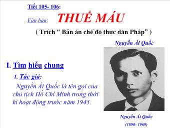 Bài giảng môn Ngữ văn 8 tiết 105, 106: Văn bản: Thuế máu (Trích “Bản án chế độ thực dân Pháp”) -Nguyễn Ái Quốc