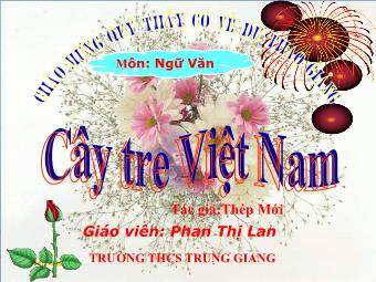 Bài giảng môn Ngữ văn khối 6 tiết 109: Văn bản cây tre Việt Nam (Thép Mới)