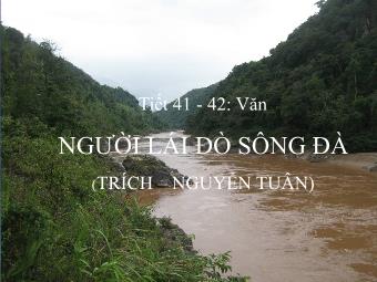 Bài giảng Ngữ văn 12 tiết 41 - 42: Người lái đò sông Đà (trích – Nguyễn Tuân)