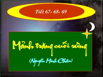 Bài giảng Ngữ văn 12 tiết 67- 68- 69: Mảnh trăng cuối rừng (Nguyễn Minh Châu)