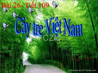 Bài giảng Ngữ văn 6 Bài 26- Tiết 109: Cây tre Việt Nam - Thép Mới
