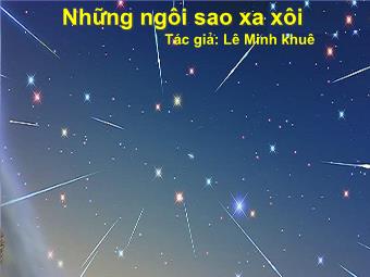 Bài giảng Ngữ văn 9 tiết 141: Văn bản những ngôi sao xa xôi - Lê Minh Khuê