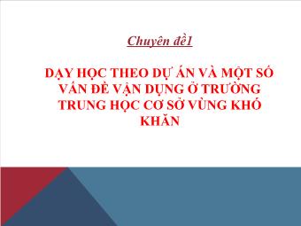 Chuyên đề 1 Dạy học theo dự án và một số vấn đề vận dụng ở trường trung học cơ sở vùng khó khăn