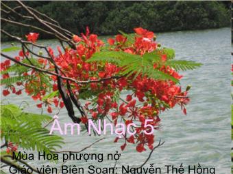 Bài giảng Âm nhạc 5 Tiết 32: Học hát: Bài Mùa hoa phượng nở - Nhạc và lời: Hoàng Vân
