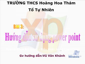 Bài giảng Bài 3: Hướng dẫn sử dụng PowerPoint - Vũ Văn Khánh