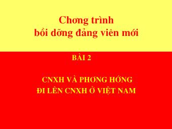 Bài giảng Chương trình bồi dưỡng Đảnh viên mới - Bài 2: CNXH và phương hướng đi lên CNXH ở Việt Nam