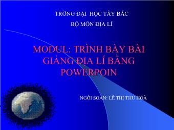 Bài giảng Địa lí - Modul: Trình bày bài giảng địa lí bằng PowerPoint - Lê Thị Thu Hòa