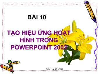 Bài giảng Hướng dẫn học PowerPoint - Bài 10: Tạo hiệu ứng hoạt hình trong Microsoft Office PowerPoint - Trần Huy Tâm