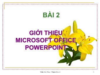 Bài giảng Hướng dẫn học PowerPoint - Bài 2: Giới thiệu Microsoft Office PowerPoint - Trần Huy Tâm