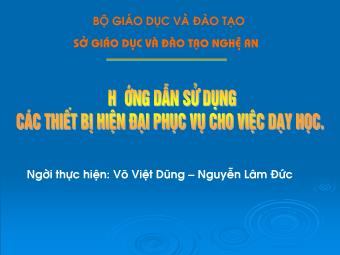 Bài giảng Hướng dẫn sử dụng các thiết bị hiện đjai phục vụ cho việc dạy học - Võ Việt Dũng