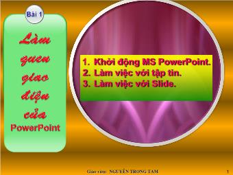 Bài giảng Hướng dẫn sử dụng PowerPoint 2003 - Bài 1: Làm quen giao diện của PowerPoint - Nguyễn Trọng Tam