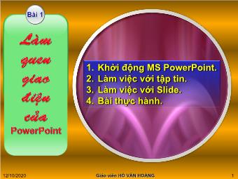 Bài giảng Hướng dẫn sửu dụng PowerPoint - Bài 1: Làm quen giao diện của PowerPoint - Hồ Văn Hoàng