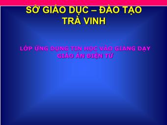 Bài giảng Lớp ứng dụng tin học vào giảng dạy giáo án điện tử