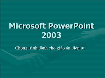 Bài giảng Microsoft PowerPoint 2003 - Bài 1: Các thao tác cơ bản - Chương trình dành cho giáo án điện tử