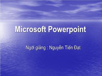 Bài giảng Microsoft PowerPoint - Nguyễn Tiến Đạt