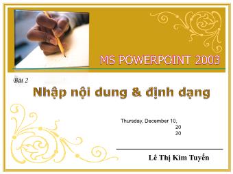 Bài giảng MS PowerPoint 2003 - Bài 2: Nhập nội dung & định dạng - Lê Thị Kim Tuyến