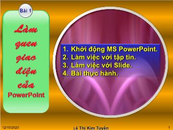 Bài giảng MS PowerPoint - Thiết kế giáo án điện tử - Bài 1: Làm quen với giao diện của PowerPoint - Lê Thị Kim Tuyến