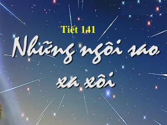 Bài giảng Ngữ văn Lớp 9 - Tiết 141: Những ngôi sao xa xôi