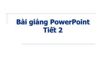 Bài giảng PowerPoint - Tiết 2: Làm việc với các đối tượng