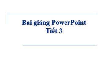 Bài giảng PowerPoint - Tiết 3: Hiệu ứng và trình chiếu