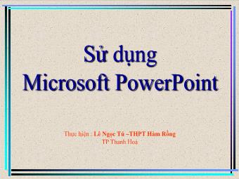 Bài giảng Sử dụng Microsoft PowerPoint - Lê ngọc Tú
