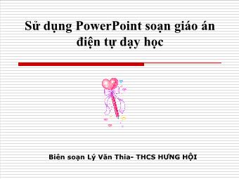 Bài giảng Sử dụng PowerPoint soạn giáo án điện tự dạy học - Lý Văn Thia