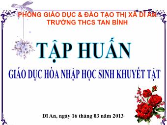 Bài giảng Tập huấn giáo dục hòa nhập học sinh khuyết tật - Trường THCS Tan Bình