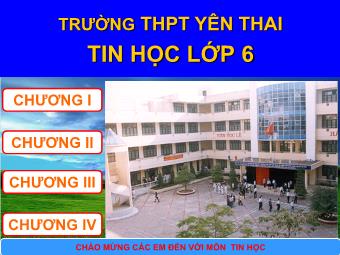 Bài giảng Tin học Lớp 6 - Chương 1: Làm quen với tin học và máy tính điện tử - Trường THCS Yên Thai