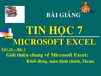 Bài giảng Tin học Lớp 7 - Chương 4: Microsoft Excel - Tiết 26, Bài 1: Giới thiệu chung về Microsoft Excel: Khởi động, màn hình chính, Menu