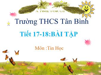 Bài giảng Tin học - Tiết 17-18: Bài tập - Trường THCS Tân Bình