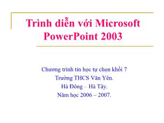 Bài giảng Tin học tự chọ Khối 7 - Trình diễn với Microsoft PowerPoint 2003 - Trường THCS Văn Yên