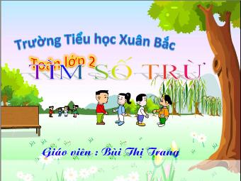 Bài giảng Toán Lớp 2 - Tìm số trừ - Bùi Thị Trang