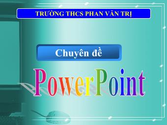 Chuyên đề PowerPoint - Trường THCS Phan Văn Trị