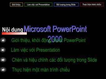 Giới thiệu, khởi động, thoát PowerPoint Làm việc với Presentation Chèn và hiệu chỉnh các đối tượng trong Slide Thực hiện một màn trình chiếu