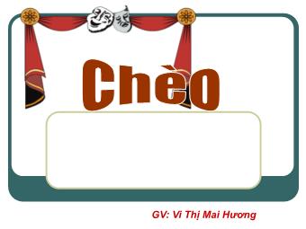 Bài giảng Bài 8: Chèo - Vũ Thị Mai Hương