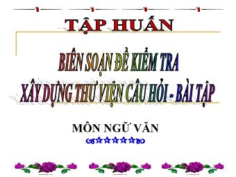 Bài giảng Biên soạn đề kiểm tra xây dựng thư viện câu hỏi - Bài tập