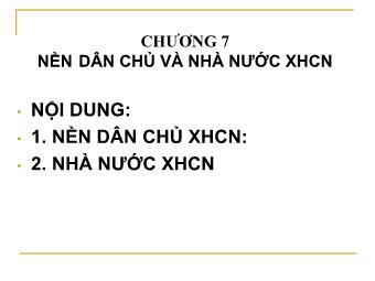 Bài giảng Chủ nghĩa Xã hội khoa học - Chương 7: Nền dân chủ và nhà nước XHCN - Đào Duy Tân