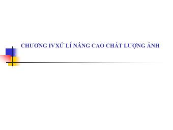 Bài giảng Đồ họa và xử lí ảnh - Chương 4: Xử lí nâng cao chất lượng ảnh - Nguyễn Đình Cường