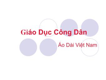 Bài giảng Giáo dục công dân - Áo dài Việt Nam