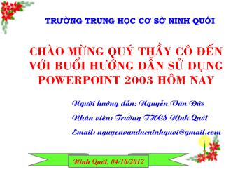 Bài giảng Hướng dẫn sử dụng PowerPoint 2003 - Nguyễn Văn Đức