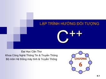 Bài giảng Lập trình hướng đối tượng C++ - Chương 6: Lập trình hướng đối tượng C++ - Đại học Cần Thơ