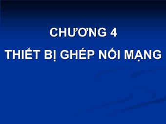 Bài giảng Mạng máy tính - Chương 4: Thiết bị ghép nối mạng