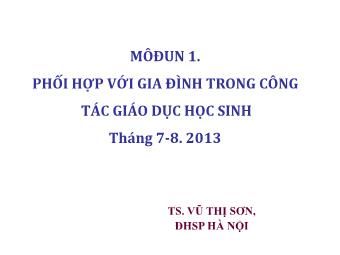 Bài giảng Modun 1: Phối hợp với gia đình trong công tác giáo dục học sinh - Vũ Thị Sơn