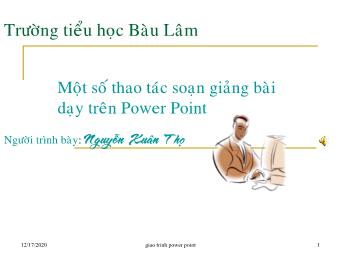 Bài giảng Một số thao tác soạn giảng bài trên PowerPoint - Nguyễn Xuân Thọ